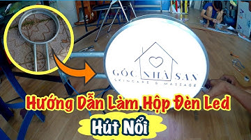 Hướng Dẫn Làm Hộp Đèn Led Hút Nổi Đẹp Chuyên Nghiệp.
