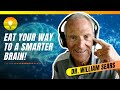 Eat Your Way to a SMARTER Brain! Best Food for a Healthy Brain | Dr. William Sears