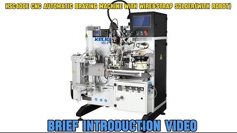 HSC 400E Automation brazing machine with wire&strap solder(with robot)