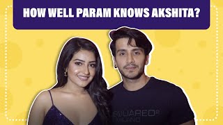 Akshita Mudgal and Param Singh's Fun Chat | How Well Param Knows Akshita