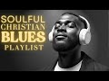Christian R&B Soulful Gospel ✝️ Worship & Praise Playlist