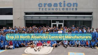 Top Ten North American Contract Manufacturing Companies: Spotlight on Creation Technologies