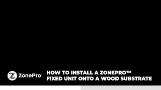 How To Install a ZonePro™ Fixed Unit Onto A Wood Substrate
