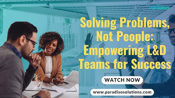 Solving Problems Not People L&D Team Success with Paradiso AI Powered LMS