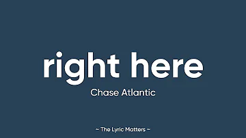 Right Here - Chase Atlantic (Lyrics)