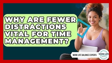Why Are Fewer Distractions Vital For Time Management? - Work Life Balance Experts