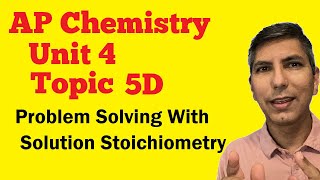Solving Problems With Solution Stoichiometry - AP Chem Unit 4, Topic 5d