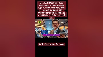 “Visa WeFi DeoBank mệnh danh là thiên kinh địa nghĩa”