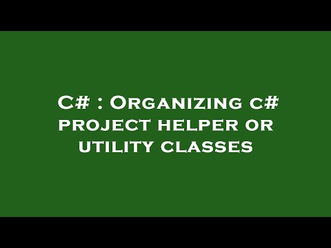 C# : Organizing c# project helper or utility classes