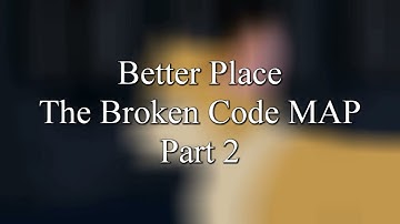 Better Place The Broken Code MAP part 2 + WIPS