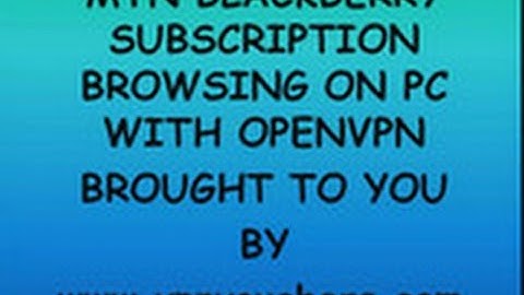 MTN Blackberry Plan Free Browsing On PC With OpenVPN