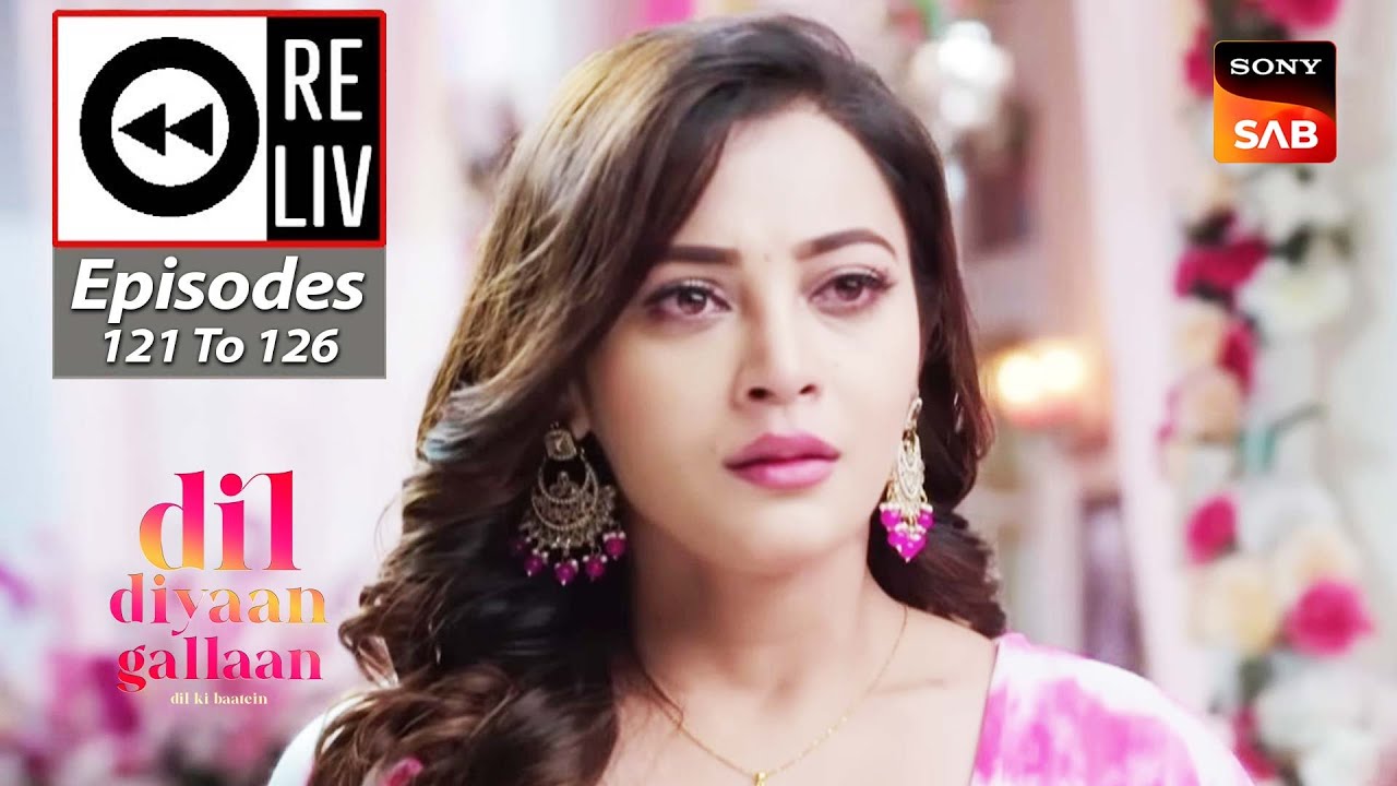 weekly-reliv-dil-diyaan-gallaan-episodes-121-to-126-1-may-2023-to