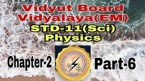 838.Std-11,Science,Physics,Chapter-2,Part-6 | Vidyut Board Vidyalaya | BHAGYESH THAKKAR