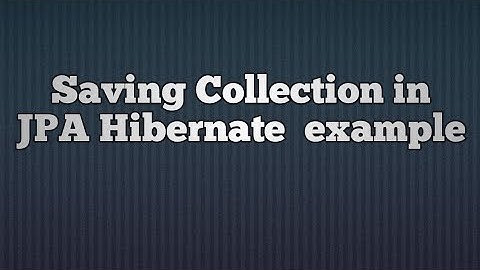 Saving Collections in Hibernate