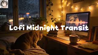 Lofi Midnight Transit 🚆 Catchy Chill Beats for Deep Focus & Sleep