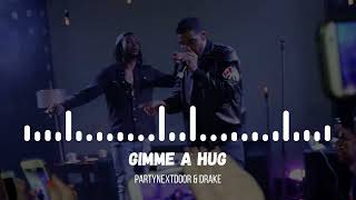 PARTYNEXTDOOR & DRAKE - GIMME A HUG