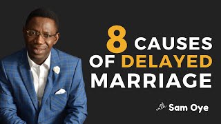 8 Causes of Delayed Marriage Amongst Singles - Episode 1 | Relationship Masterclass | Sam Oye