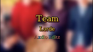 Team; Lorde || Edit Audio