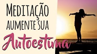 ❤️️ Meditação Guiada para AUMENTAR A AUTOESTIMA