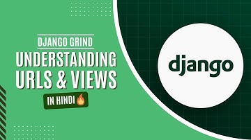 4. Understanding URLs and Views in Django | How Views and URLs work in Django | Django Grind 🔥