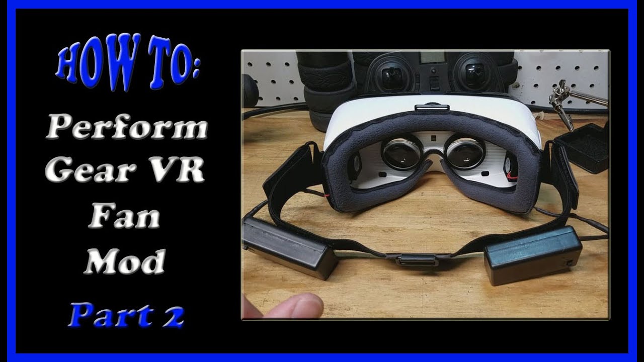 part 2 samsung gear vr fan mod youtube