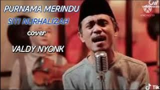 PURNAMA MERINDU||SITI NURHALIZAH||cover VALDY NYONK.