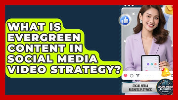 What Is Evergreen Content In Social Media Video Strategy? - Social Media Business Playbook