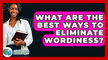 What Are The Best Ways To Eliminate Wordiness? - The Language Library