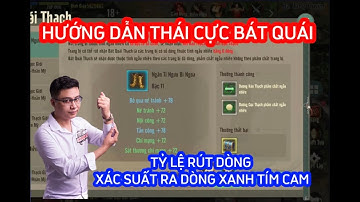 VÕ LÂM 1 MOBILE : HƯỚNG DẪN THÁI CỰC BÁT QUÁI - TỶ LỆ RÚT DÒNG - XÁC SUẤT RA DÒNG XANH TÍM CAM