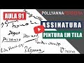 COMO ASSINAR UMA TELA - AULA#91 - Pollyanna Ferreira