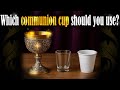 Which Communion Cup should you use?