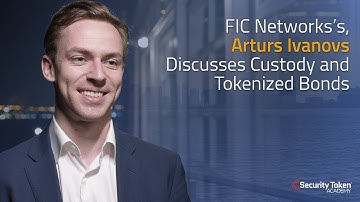 FIC Networks’s Arturs Ivanovs Discusses Custody and Tokenized Bonds