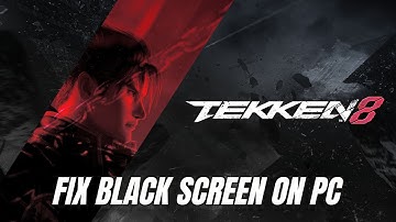 How To Fix TEKKEN 8 Stuck On Black Screen Error | Fix TEKKEN 8 Black Screen Issue on PC