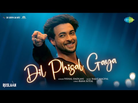 Dil Phisal Gaya | Ruslaan | Aayush Sharma | Vishal Dadlani | Sushrii Mishraa | Rajat N | Rana S