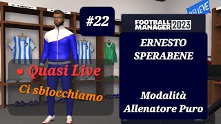 #22 CARRIERA ALLENATORE FM23 :   Quasi Live - Ci sblocchiamo / Football Manager 23