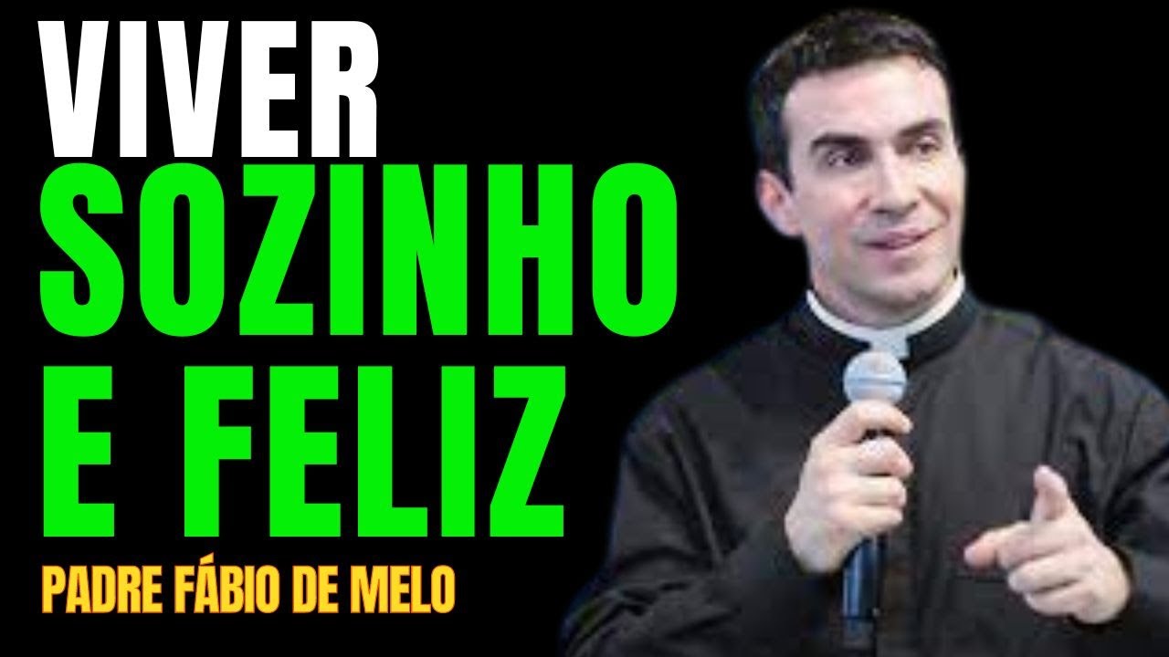 VIVER SOZINHO E FELIZ | PDRE FÁBIO DE MELO | REFLEXÃO PROFUNDA