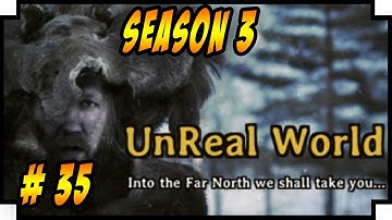 UnReal World PC – Season 3 - Let’s Play - Episode 35
