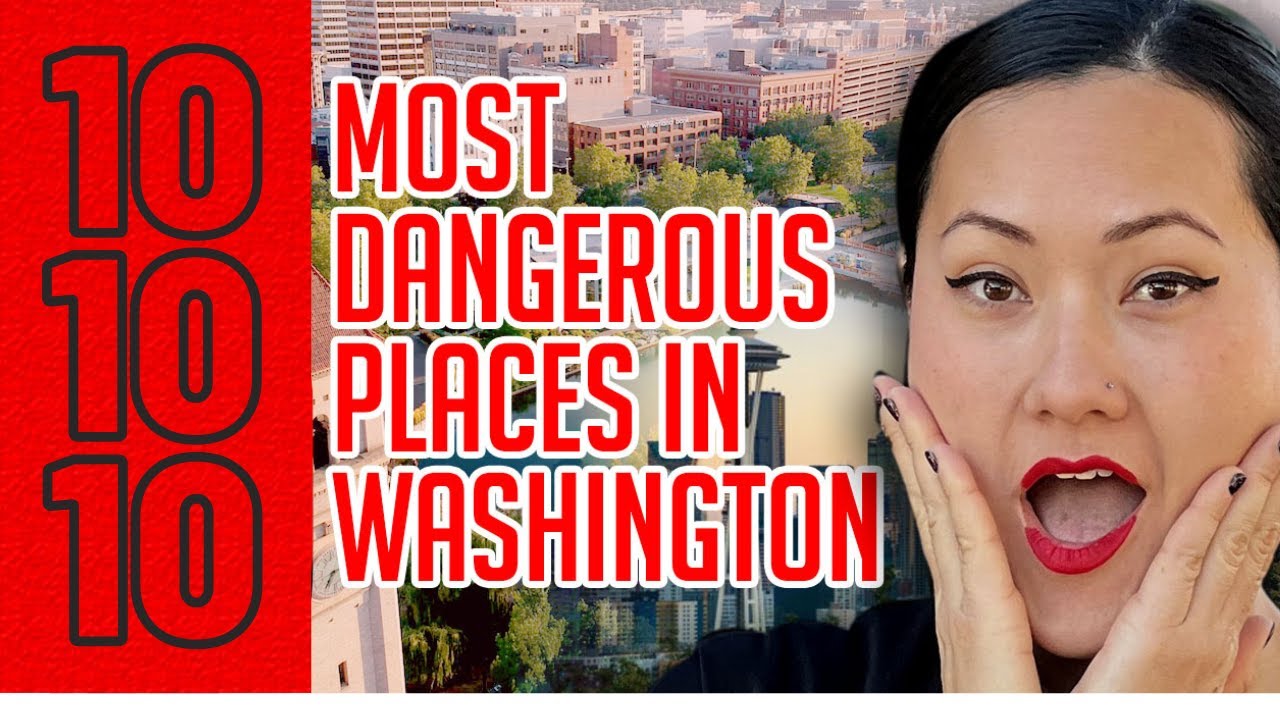 The 10 Most Dangerous Places In Washington to live in YouTube