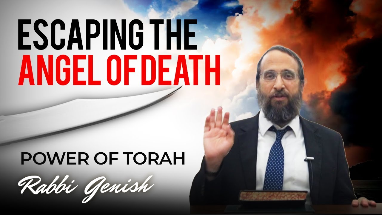 Escaping The Angel Of  Death |  Power of Torah -   Rabbi Genish