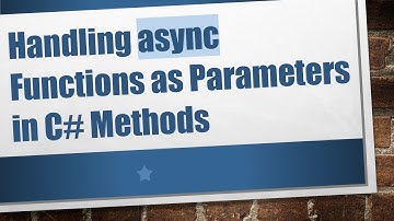 Handling async Functions as Parameters in C#  Methods