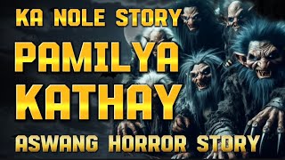 KA NOLE STORY PAMILYA KATHAY ASWANG HORROR STORY ( kwentong albularyo Story )