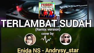 TERLAMBAT SUDAH-PANBERS - REMIX VERSION (cover) by Enida NS-Andrysy_Star #starmaker #terlambatsudah