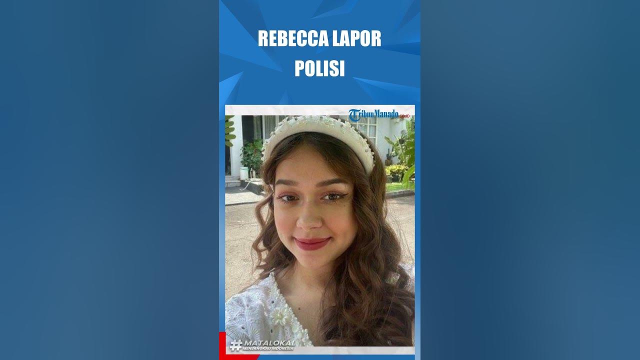 REBECCA KLOPPER LAPOR POLISI, DIRUGIKAN KARENA VIDEO 47 DETIK