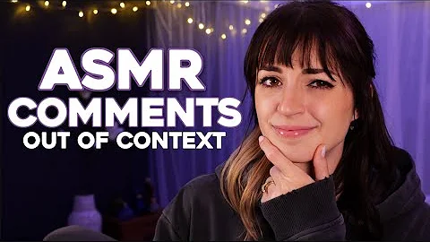 ASMR | Comments Out of Context Challenge: PROVING I KNOW ALL MY COMMENTS