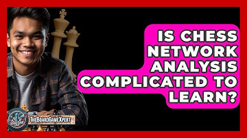 Is Chess Network Analysis Complicated To Learn? - The Board Game Xpert