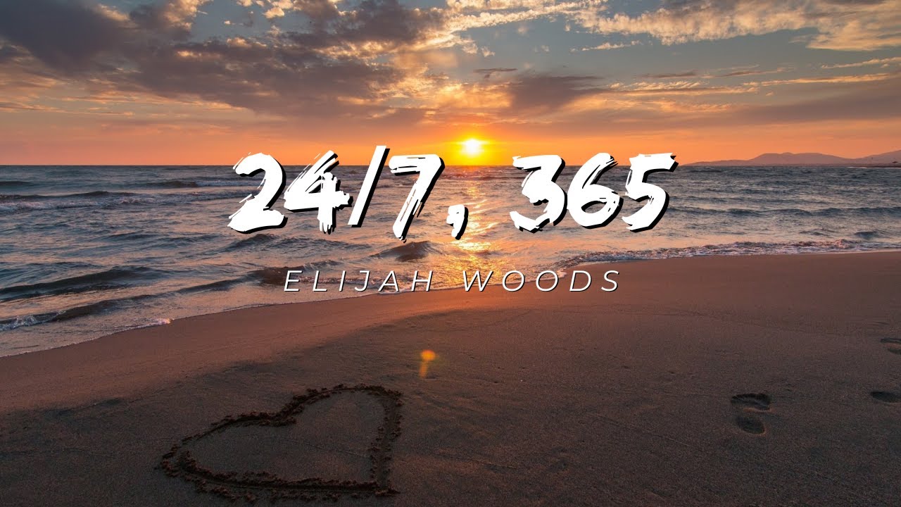 Lirik Lagu 24/7, 365 ( Elijah Woods ) - YouTube