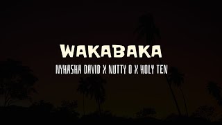 Wakabaka - Nyasha David x Nutty O x Holy Ten (Lyrics)