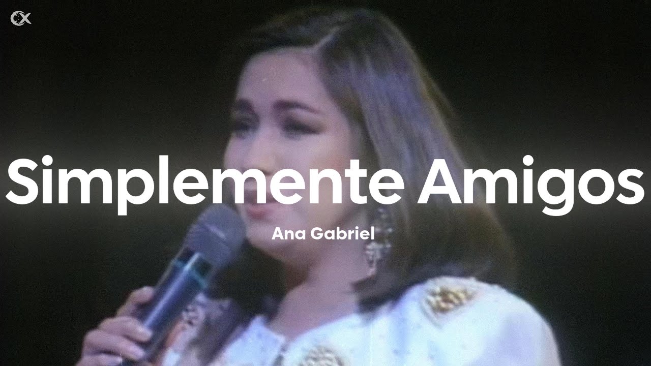 Ana Gabriel - Simplemente Amigos (Letra/Lyrics)