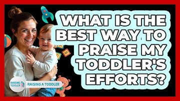 What Is The Best Way To Praise My Toddler