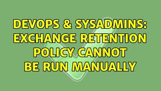 Famous DevOps & SysAdmins: Exchange Retention Policy cannot be run manually Net Worth